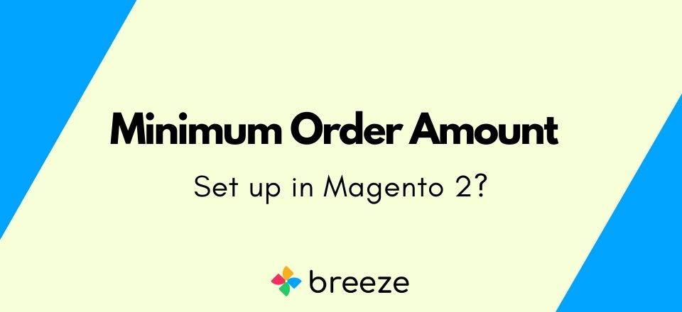 How to Set Minimum Order Amount in Magento 2?